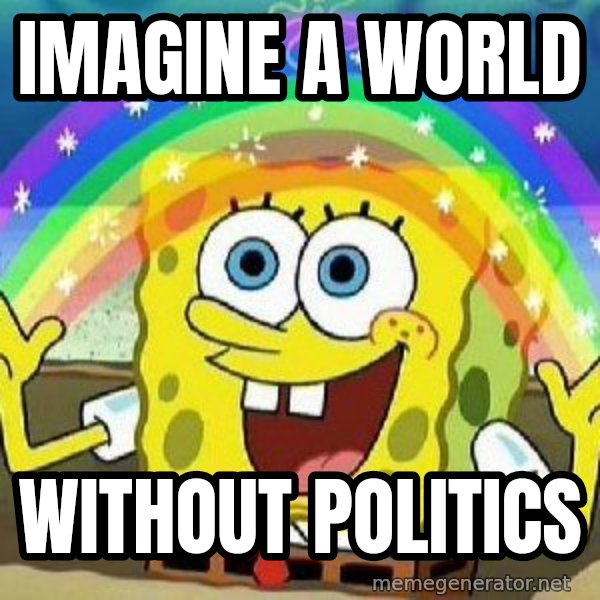 Imagination meme: Imagine a world / without politics