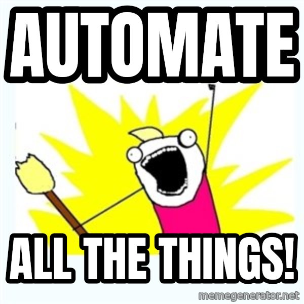 All the things meme: automate / all the things!