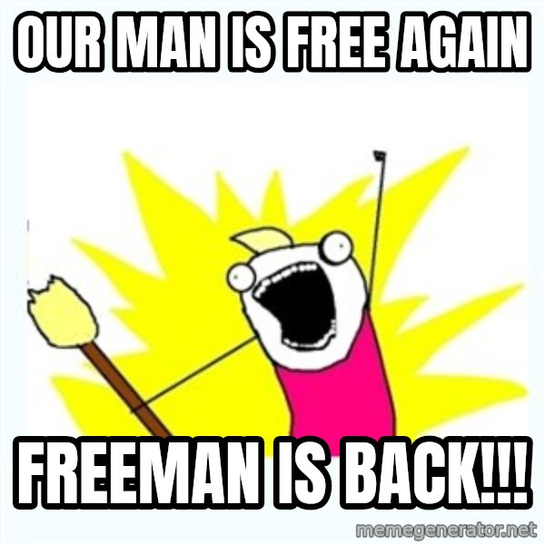 All the things meme: our man is free again / freeman is back!!!