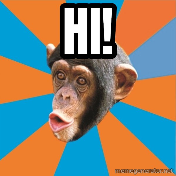 Stupid Monkey meme: Hi!