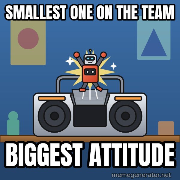 Tiny Cassette Bot meme: Smallest one on the team / Biggest attitude