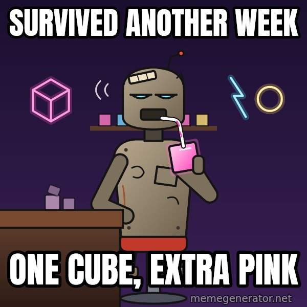 Fuel Cube Bot meme: Survived another week / One cube, extra pink