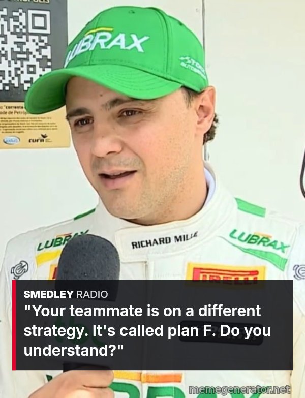 Fernando Is Faster Than You meme: Your teammate is on a different strategy. It's called plan F. Do you understand?