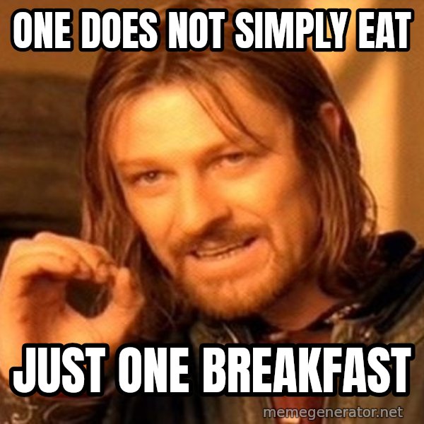 One Does Not Simply meme: One does not simply eat / Just one breakfast