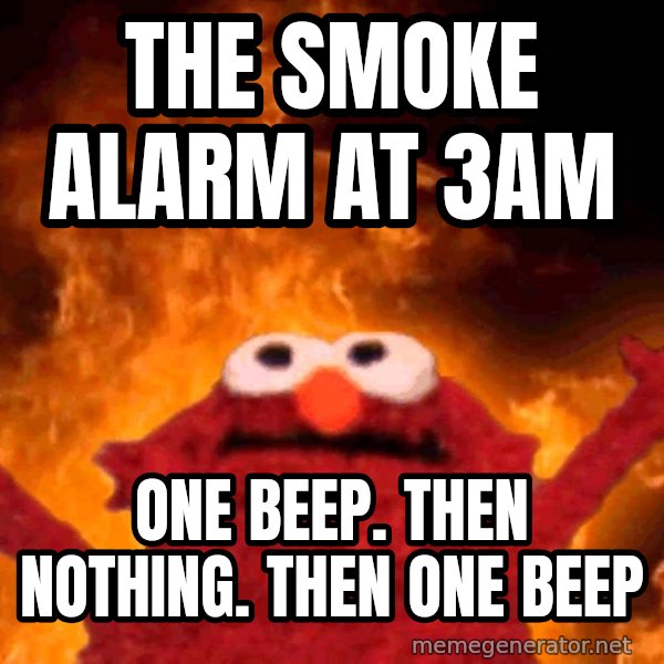 Elmo Rise meme: The smoke alarm at 3am / One beep. Then nothing. Then one beep