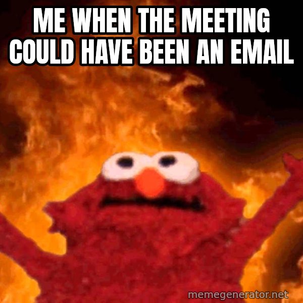 Elmo Rise meme: Me when the meeting could have been an email