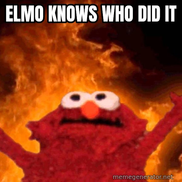 Elmo Rise meme: Elmo knows who did it