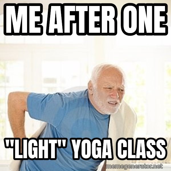 Harold's Back meme: Me after one / "light" yoga class