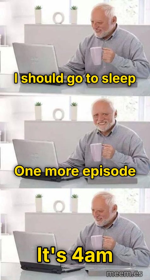 Harold Three Panels meme: I should go to sleep / one more episode / it's 4am