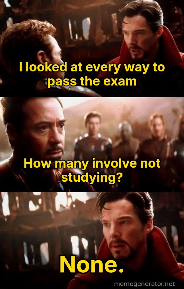 14 Million Futures meme: I looked at every way to pass the exam / How many involve not studying? / None.