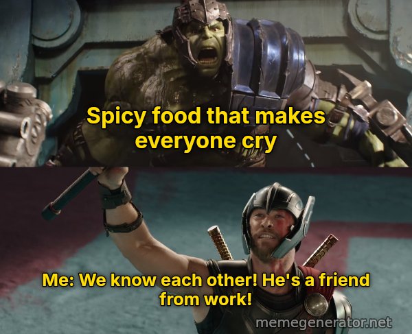 He's a Friend From Work meme: Spicy food that makes everyone cry / Me: We know each other! He's a friend from work!