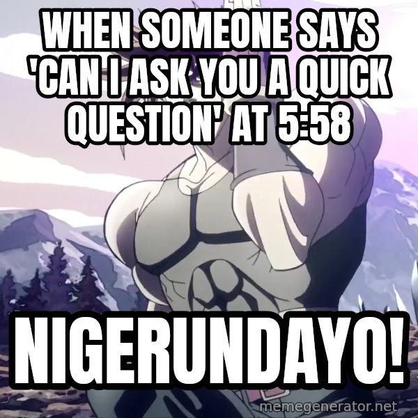 Nigerundayo! (Run Away) meme: When someone says 'can I ask you a quick question' at 5:58 / NIGERUNDAYO!