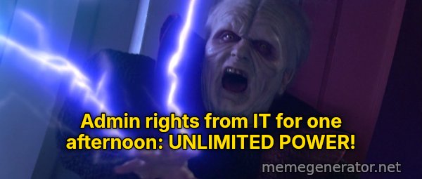Unlimited Power meme: Admin rights from IT for one afternoon: UNLIMITED POWER!