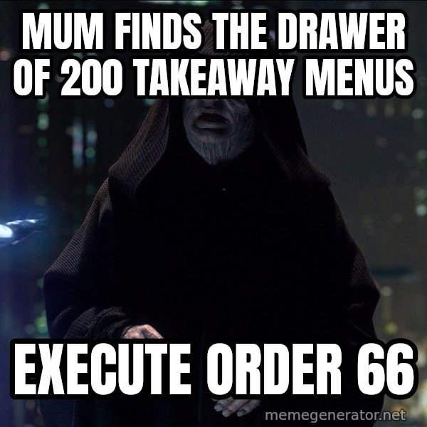 Execute Order 66 meme: Mum finds the drawer of 200 takeaway menus / Execute Order 66